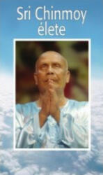 Sri Chinmoy élete - Hivatalosan jóváhagyott életrajz (ISBN: 9789639793842)