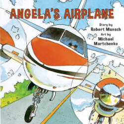 Angela's Airplane - Robert Munsch, Michael Martchenko (2010)