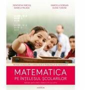 Matematica pe intelesul scolarilor - aplicatii pentru elevii claselor III si IV - Daniela Palaga (ISBN: 9786067420630)