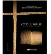 Codul Bibliei. Semnatura lui Dumnezeu - Protosinghel Teodosie Paraschiv (ISBN: 9786067420104)