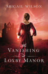 Vanishing at Loxby Manor - Abigail Wilson (ISBN: 9780785232957)