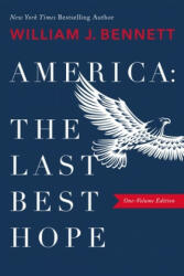 America: The Last Best Hope (One-Volume Edition) - William J. Bennett (ISBN: 9781400212903)