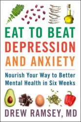 Eat to Beat Depression and Anxiety - Drew Ramsey (ISBN: 9780063031715)