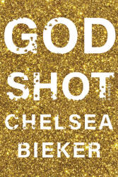 Godshot - Chelsea Bieker (ISBN: 9781646220557)