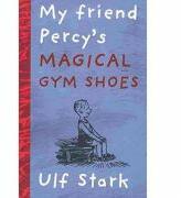 My Friend Percy's Magical Gym Shoes - Ulf Stark (ISBN: 9780958259811)