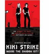Kiki Strike. Inside the Shadow City - Kristen Miller (ISBN: 9780747589624)