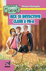 Rex si detectivii clasei a 7-a - Nicolae Gheorghiu (ISBN: 9786067650389)