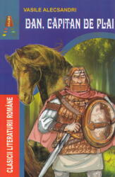 Dan, capitan de plai - Vasile Alecsandri (ISBN: 9786068148847)