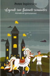 Legendele Sau Basmele Romanilor, Petre Ispirescu - Editura Astro (ISBN: 9786068660219)