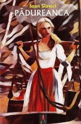 Padureanca - Ioan Slavici (ISBN: 9786068660226)