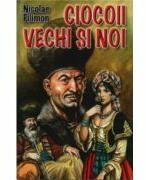 Ciocoii vechi si noi - Nicolae Filimon (ISBN: 9789737923592)