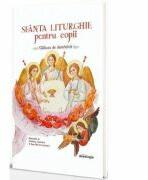 Sfanta Liturghie pentru copii - Andreea Lemnaru, Ana-Maria Lemnaru (ISBN: 9786066669382)