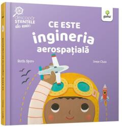 Ce este ingineria aerospatiala - Ruth Spiro, Irene Chan (ISBN: 9786060560364)