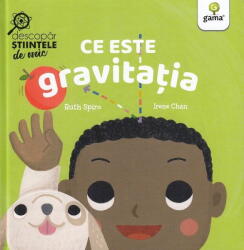 Ce este gravitatia - Ruth Spiro, Irene Chan (ISBN: 9786060560357)