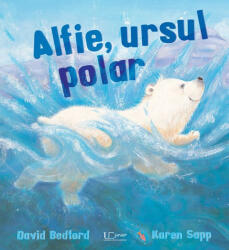 Alfie, ursul polar - David Bedford, Karen Sapp (ISBN: 9786067048292)