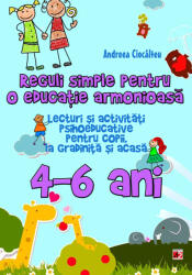 Reguli simple pentru o educatie armonioasa. Lecturi si activitati psihoeducative pentru copii, la gradinita si acasa, 4-6 ani - Ioana Andreea Ciocalteu (ISBN: 9789734715435)
