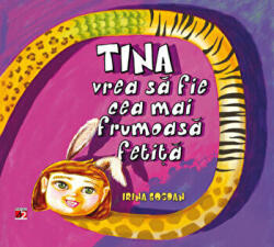 Tina vrea sa fie cea mai frumoasa fetita - Irina Bogdan (ISBN: 9789734715480)