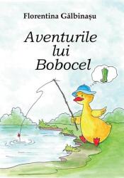 Aventurile lui Bobocel - Florentina Galbinasu (ISBN: 9786069019214)