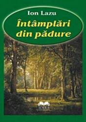 Intamplari din padure - Ion Lazu (ISBN: 9789731925493)