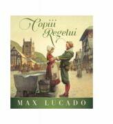 Copiii Regelui - Max Lucado (ISBN: 9786060310372)