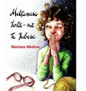Multumesc, iarta-ma, te iubesc - Mariana Medrea (ISBN: 9786067169171)