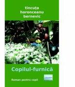 Copilul-furnica - Tincuta Horonceanu Bernevic (ISBN: 9786067008821)