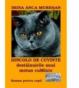 Dincolo de cuvinte. Destainuirile unui motan cuMinte - Irina Anca Muresan (ISBN: 9786067165456)