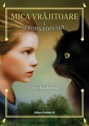 Mica vrajitoare. Volumul 1, Proba focului - Lene Kaaberbol (ISBN: 9789734731558)