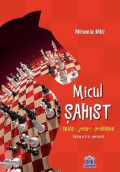 Micul sahist. Teste, jocuri, probleme. Editia a 2-a, revizuita - Mihaela Miu (ISBN: 9786060481478)