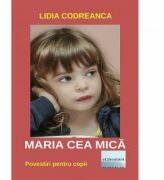 Maria cea mica - Lidia Codreanca (ISBN: 9786060011125)