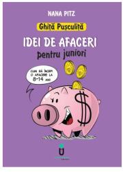 Ghita Pusculita. Idei de afaceri pentru juniori 8-14 ani - Nana Pit (ISBN: 9786068782874)