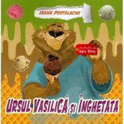 Ursul Vasilica si inghetata - Irene Postolache (ISBN: 9786060291992)