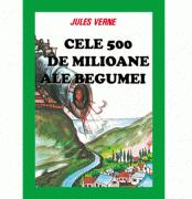 Cele 500 de milioane ale Begumei - Jules Verne (ISBN: 9789736244551)