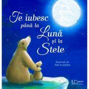 Te iubesc pana la Luna si la Stele - Tim Warnes (ISBN: 9786067046700)