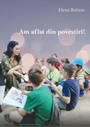 Am aflat din povestiri! - Elena Bolanu (ISBN: 9786061715329)