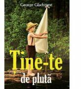 Tine-te de pluta - George Gladstone (ISBN: 9786066482509)