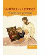 Simbolul de Credinta pe intelesul copiilor - Preot Nicolae Cristian Cada (ISBN: 9786068141442)