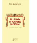 Sa-L slavim pe Dumnezeu impreuna! - Petru-Demetru Popescu (ISBN: 9786062900588)