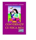 Conversatii cu fiica mea. Povestiri pentru copii - Loredana Ionascu-Andrei (ISBN: 9786060490210)