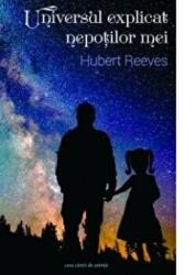 Universul explicat nepotilor mei - Hubert Reeves (ISBN: 9786061707379)