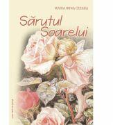 Sarutul Soarelui - Maria Irina Cezara (ISBN: 9786061703562)