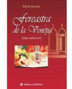 Fereastra de la Venetia. Editie definitiva - Silvia Kerim (ISBN: 9789731231853)