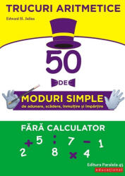 Trucuri aritmetice: 50 de moduri simple de adunare, scădere, înmulţire şi împărţire fără calculator (ISBN: 9789734729524)