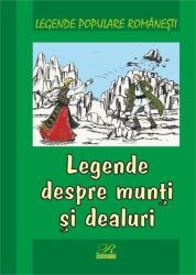 Legende populare romanesti. Legende despre munti si dealuri (ISBN: 9789738270725)