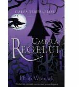 Umbra regelui - Philip Womack (ISBN: 9786065766341)