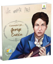 Cunoaste-l pe. . . George Enescu. Colectia Romani celebri (ISBN: 9786068248172)