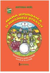Mama iepuroaica si bulgarele otravit - Antonia Noel (ISBN: 9789738209398)