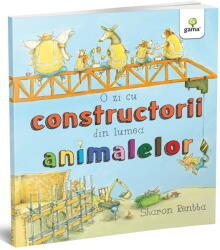 O zi cu constructorii din lumea animalelor - Sharon Rentta (ISBN: 9789731498171)