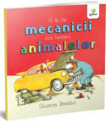 O zi cu mecanicii din lumea animalelor - Sharon Rentta (ISBN: 9789731498195)