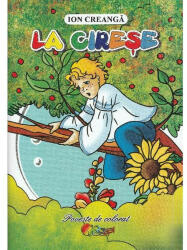 La cirese - Ion Creanga (ISBN: 9786067530582)